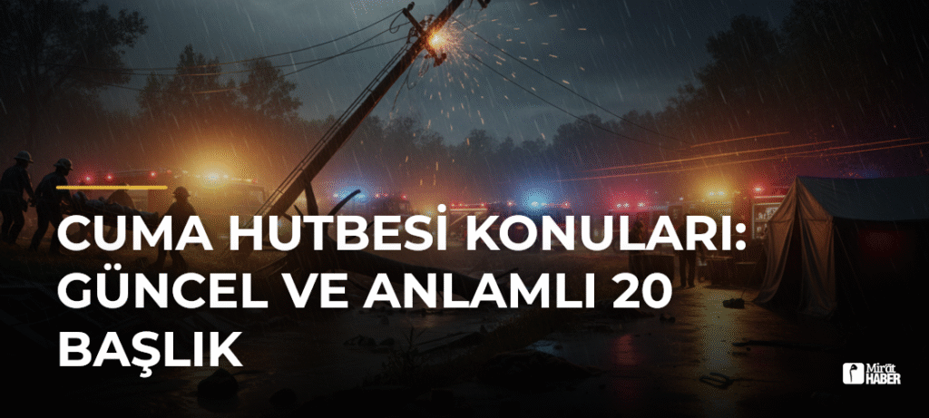 Cuma Hutbesi Konuları: Güncel ve Anlamlı 20 Başlık
