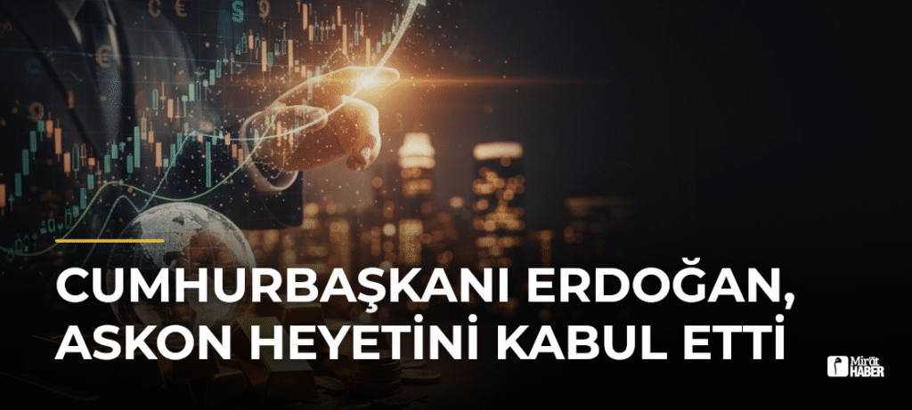 Cumhurbaşkanı Erdoğan, ASKON Heyetini Kabul Etti
