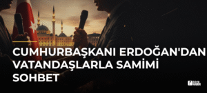 Cumhurbaşkanı Erdoğan’dan Vatandaşlarla Samimi Sohbet