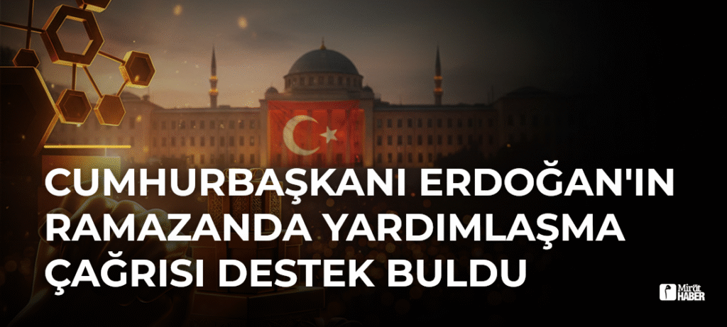 Cumhurbaşkanı Erdoğan’ın Ramazanda Yardımlaşma Çağrısı Destek Buldu