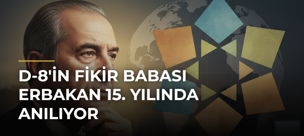 D-8’in Fikir Babası Erbakan 15. Yılında Anılıyor