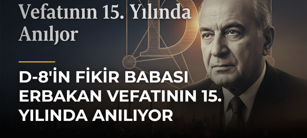 D-8’in Fikir Babası Erbakan Vefatının 15. Yılında Anılıyor