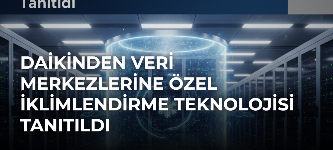 Daikinden Veri Merkezlerine Özel İklimlendirme Teknolojisi Tanıtıldı