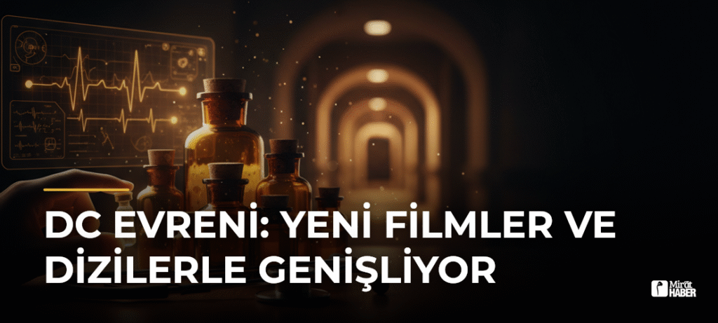 DC Evreni: Yeni Filmler ve Dizilerle Genişliyor