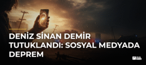 Deniz Sinan Demir Tutuklandı: Sosyal Medyada Deprem