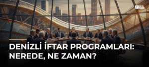 Denizli İftar Programları: Nerede, Ne Zaman?