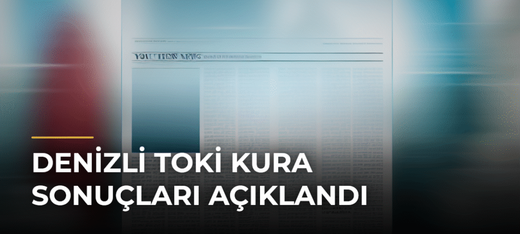 Denizli TOKİ Kura Sonuçları Açıklandı