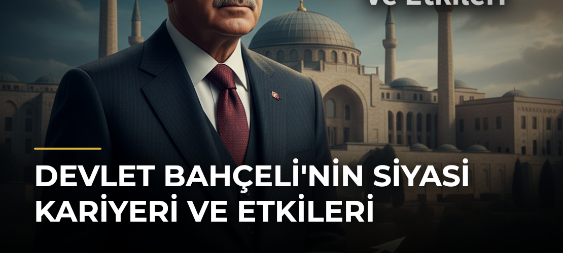 Devlet Bahçeli'nin Siyasi Kariyeri ve Etkileri