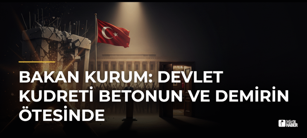Bakan Kurum: Devlet Kudreti Betonun ve Demirin Ötesinde