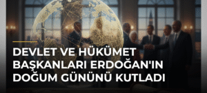 Devlet ve Hükümet Başkanları Erdoğan’ın Doğum Gününü Kutladı