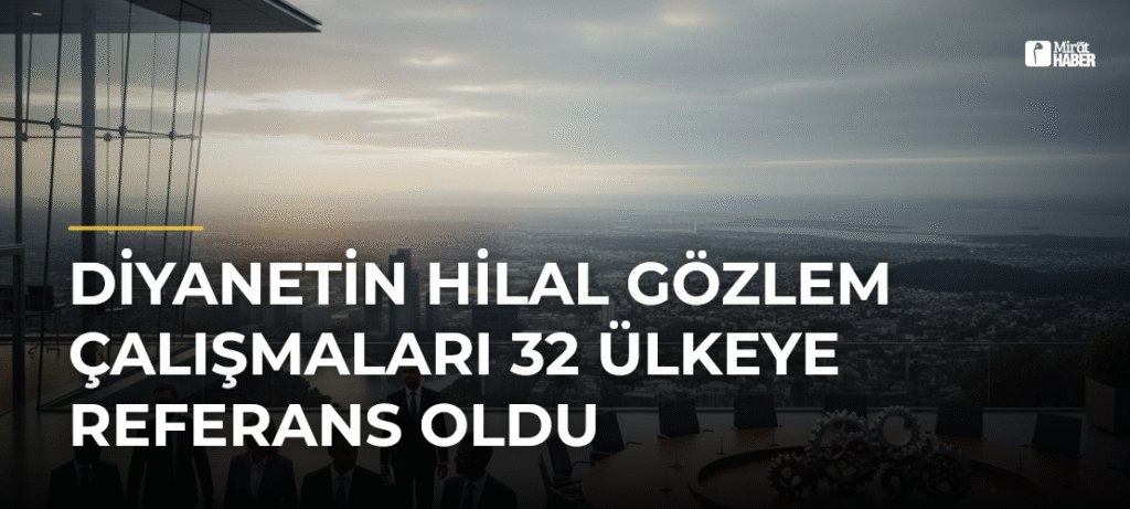 Diyanetin hilal gözlem çalışmaları 32 ülkeye referans oldu