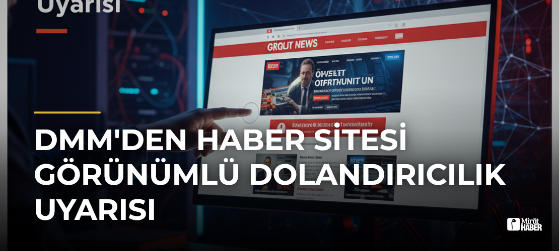 DMM'den Haber Sitesi Görünümlü Dolandırıcılık Uyarısı