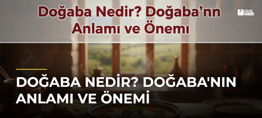 Doğaba Nedir? Doğaba’nın Anlamı ve Önemi