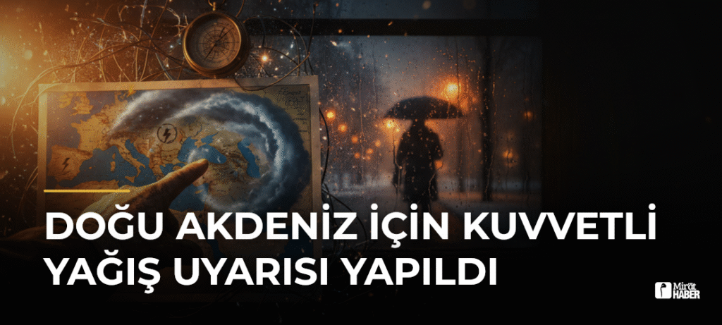 Doğu Akdeniz İçin Kuvvetli Yağış Uyarısı Yapıldı