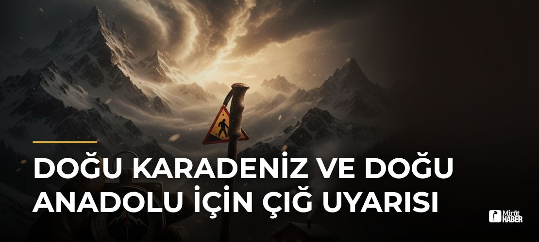 Doğu Karadeniz ve Doğu Anadolu için çığ uyarısı