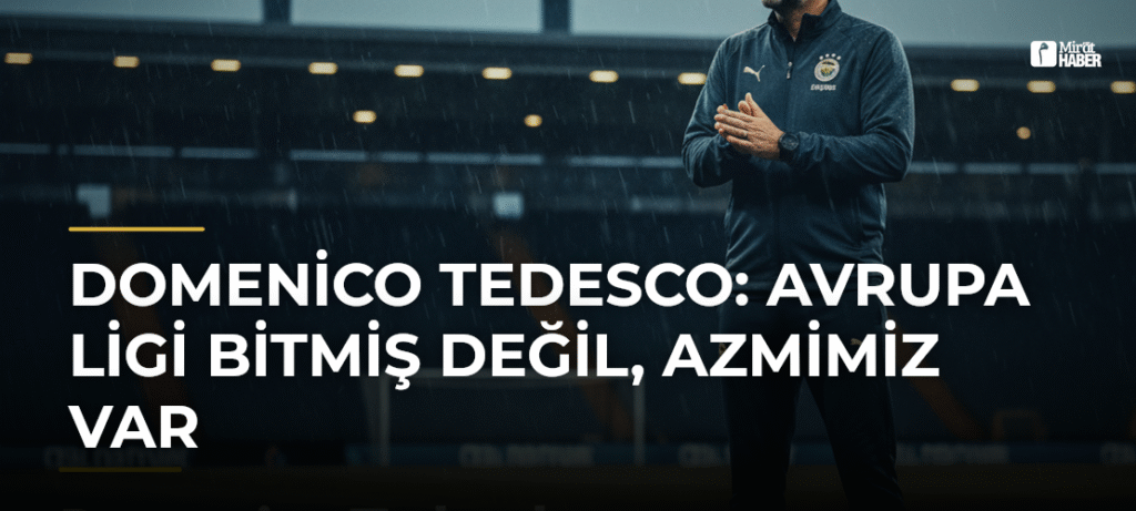 Domenico Tedesco: Avrupa Ligi Bitmiş Değil, Azmimiz Var