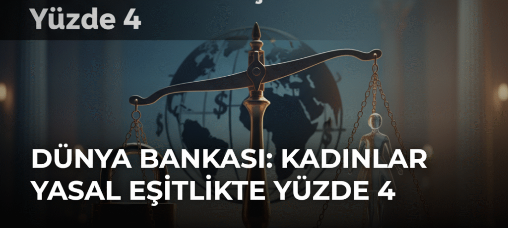 Dünya Bankası: Kadınlar Yasal Eşitlikte Yüzde 4