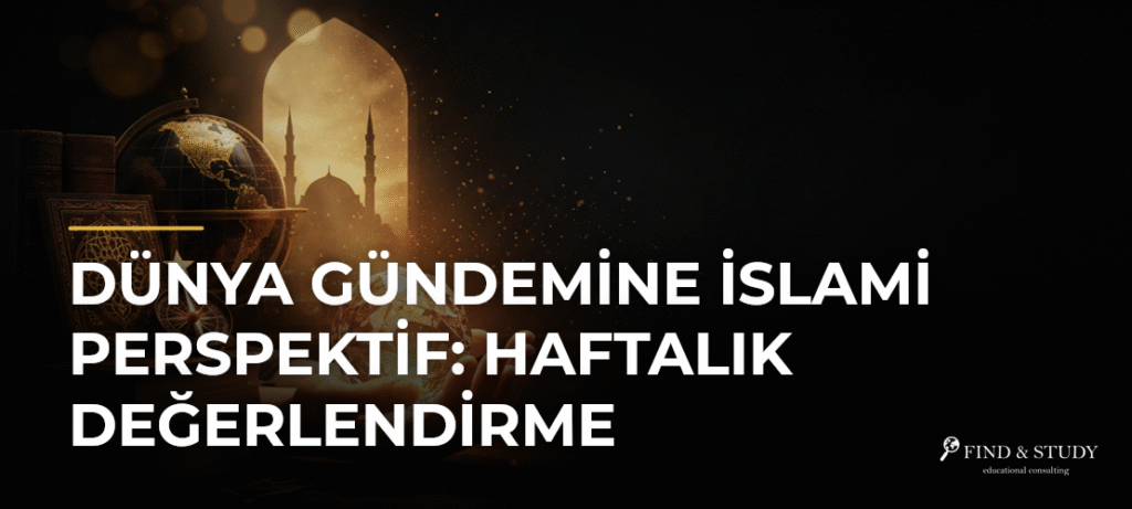 Dünya Gündemine İslami Perspektif: Haftalık Değerlendirme