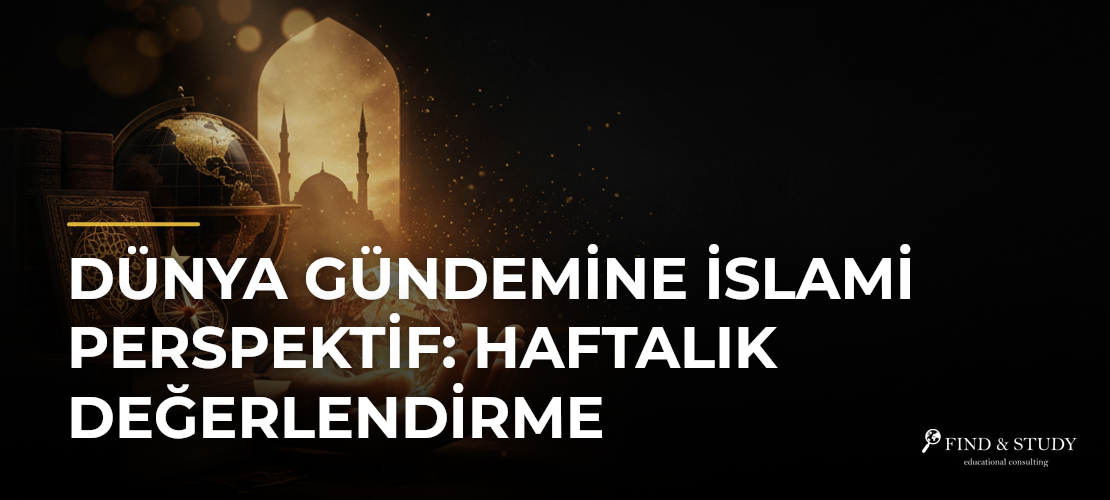 Dünya Gündemine İslami Perspektif: Haftalık Değerlendirme