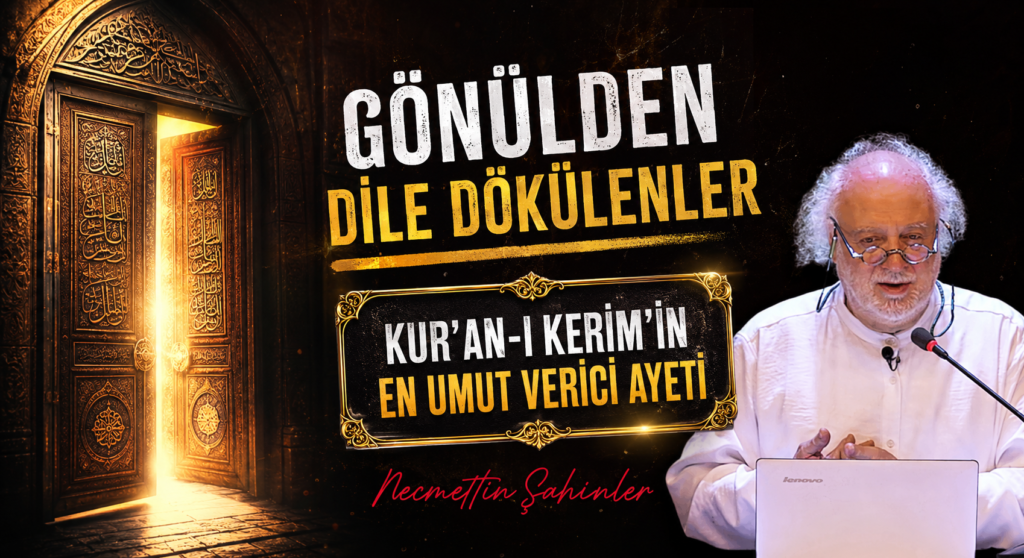 GÖNÜLDEN DİLE DÖKÜLENLER “Kur’an-ı Kerim’in En Umut Verici Ayeti”