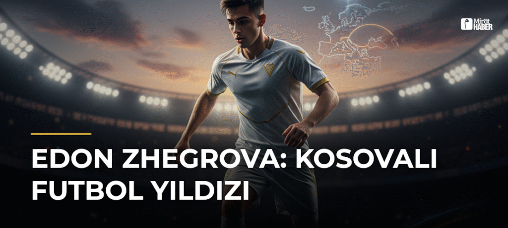 Edon Zhegrova: Kosovalı Futbol Yıldızı