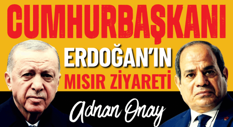 CUMHURBAŞKANI ERDOĞAN’IN MISIR ZİYARETİ ÜZERİNE