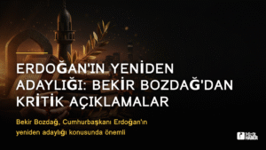 Erdoğan’ın Yeniden Adaylığı: Bekir Bozdağ’dan Kritik Açıklamalar
