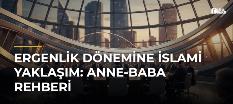 Ergenlik Dönemine İslami Yaklaşım: Anne-Baba Rehberi