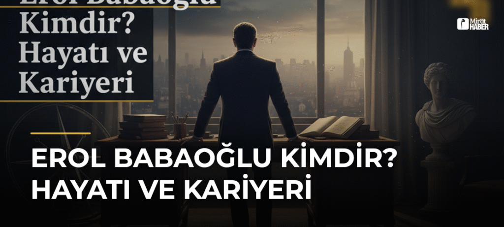 Erol Babaoğlu Kimdir? Hayatı ve Kariyeri