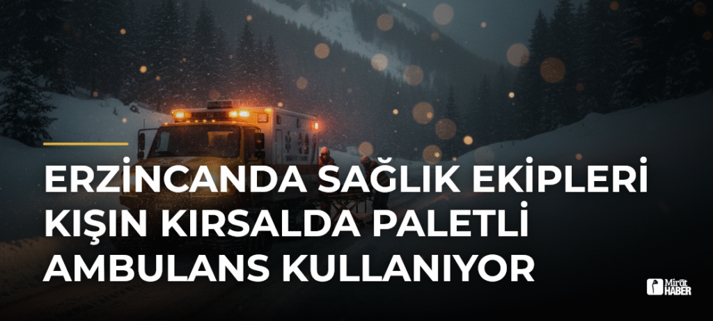 Erzincanda Sağlık Ekipleri Kışın Kırsalda Paletli Ambulans Kullanıyor