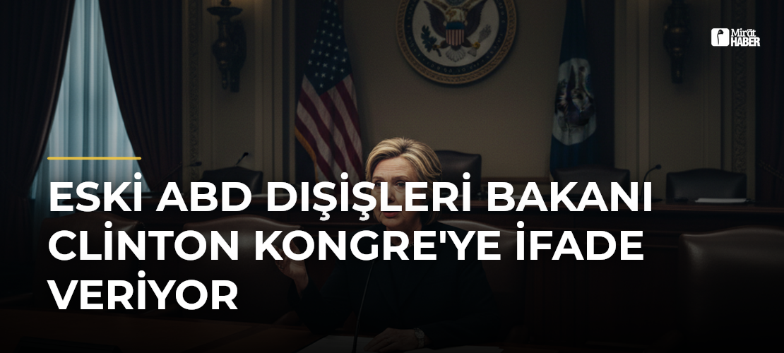 Eski ABD Dışişleri Bakanı Clinton Kongre'ye İfade Veriyor
