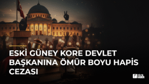 Eski Güney Kore Devlet Başkanına Ömür Boyu Hapis Cezası