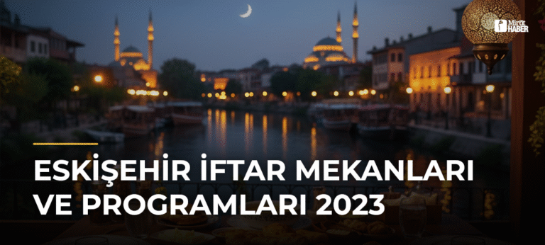 Eskişehir İftar Mekanları ve Programları 2023