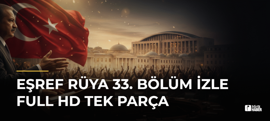 Eşref Rüya 33. Bölüm İzle Full HD Tek Parça