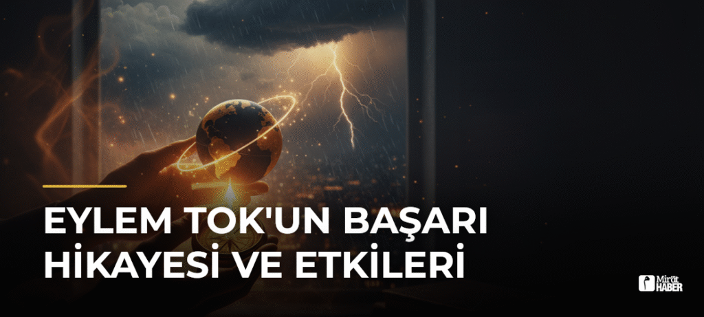 Eylem Tok’un Başarı Hikayesi ve Etkileri