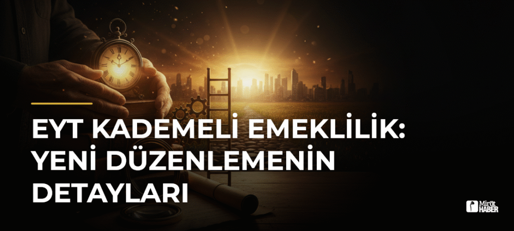 EYT Kademeli Emeklilik: Yeni Düzenlemenin Detayları