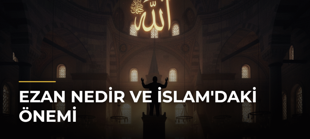 Ezan Nedir ve İslam’daki Önemi