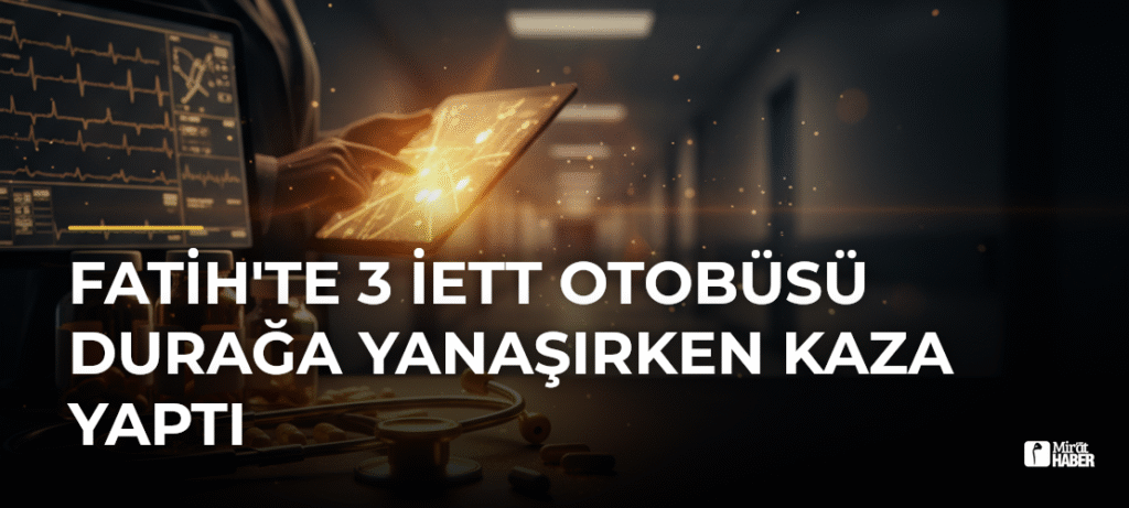 Fatih’te 3 İETT Otobüsü Durağa Yanaşırken Kaza Yaptı