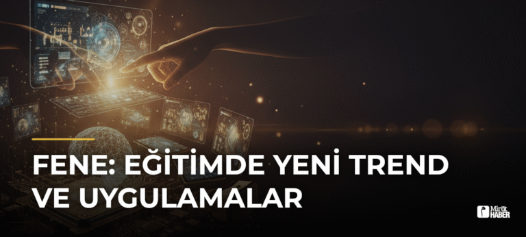 Fene: Eğitimde Yeni Trend ve Uygulamalar