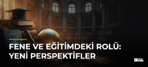 Fene ve Eğitimdeki Rolü: Yeni Perspektifler