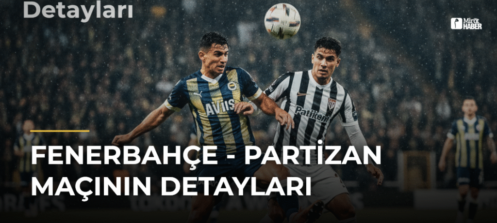 Fenerbahçe – Partizan Maçının Detayları