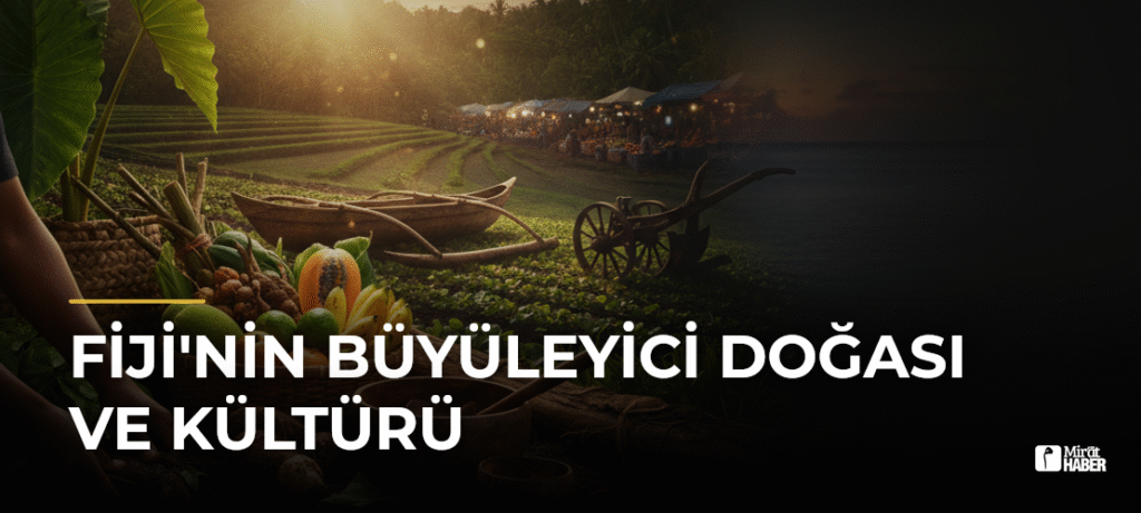 Fiji’nin Büyüleyici Doğası ve Kültürü