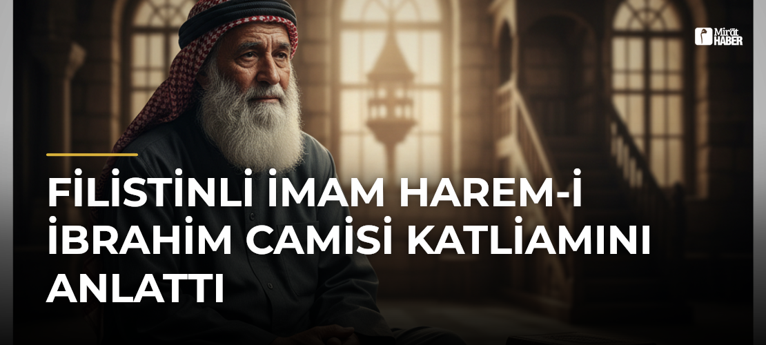 Filistinli İmam Harem-i İbrahim Camisi Katliamını Anlattı