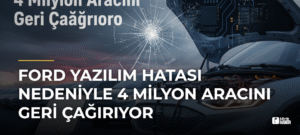 Ford Yazılım Hatası Nedeniyle 4 Milyon Aracını Geri Çağırıyor
