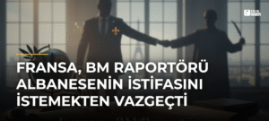 Fransa, BM Raportörü Albanesenin İstifasını İstemekten Vazgeçti
