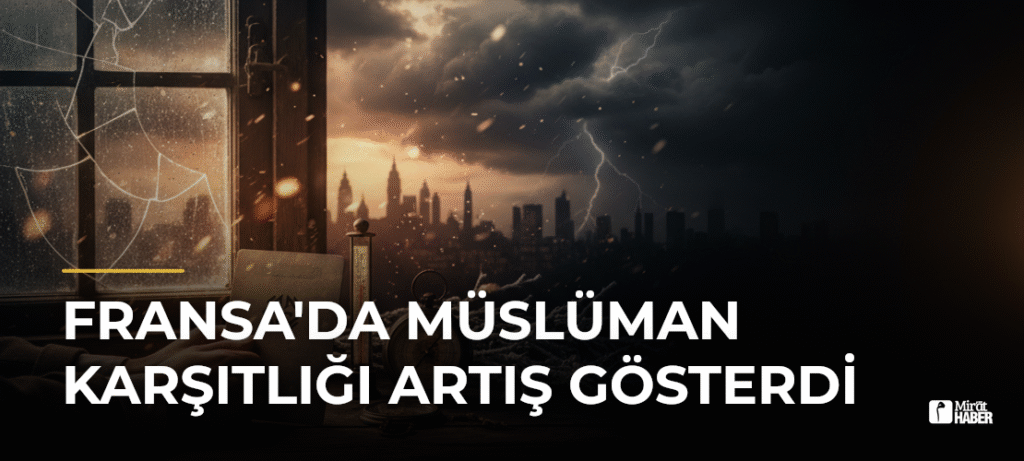 Fransa’da Müslüman Karşıtlığı Artış Gösterdi