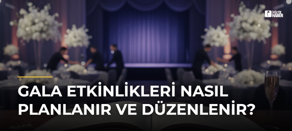 Gala Etkinlikleri Nasıl Planlanır ve Düzenlenir?