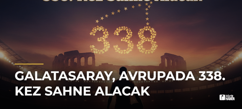 Galatasaray, Avrupada 338. Kez Sahne Alacak