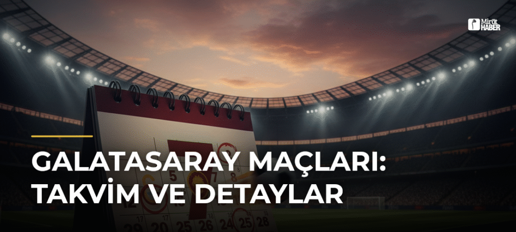 Galatasaray Maçları: Takvim ve Detaylar