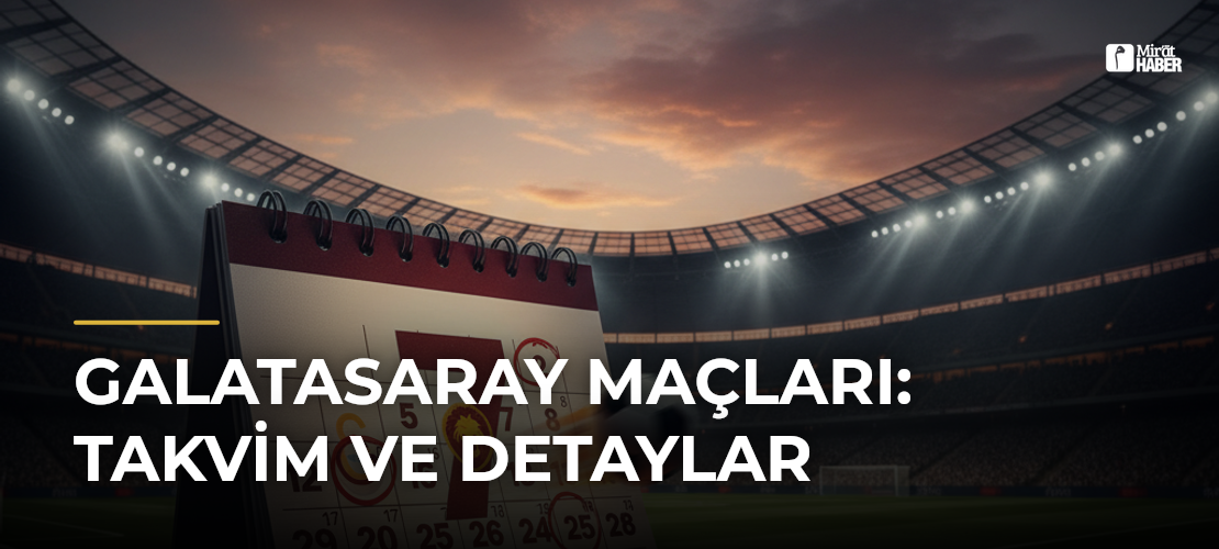 Galatasaray Maçları: Takvim ve Detaylar